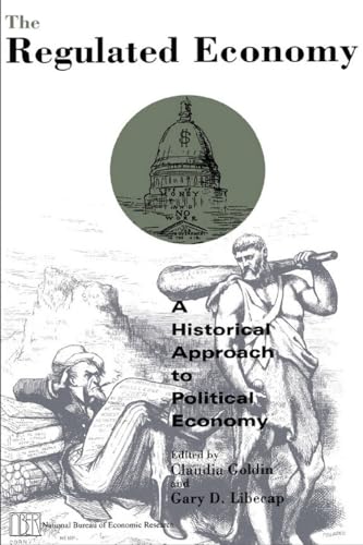 The Regulated Economy: A Historical Approach to Political Economy (National Bureau of Economic Research Project Report) - Goldin, Claudia