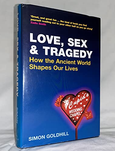 Beispielbild fr Love, Sex and Tragedy : How the Ancient World Shapes Our Lives zum Verkauf von Better World Books