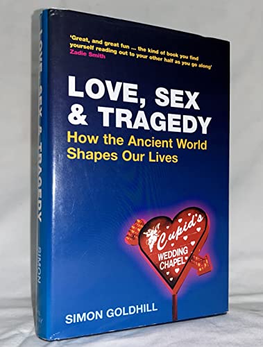 9780226301174: Love , Sex & Tragedy: How the Ancient World Shapes Our Lives