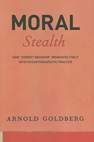 Imagen de archivo de Moral Stealth : How "Correct Behavior" Insinuates Itself into Psychotherapeutic Practice a la venta por Better World Books: West