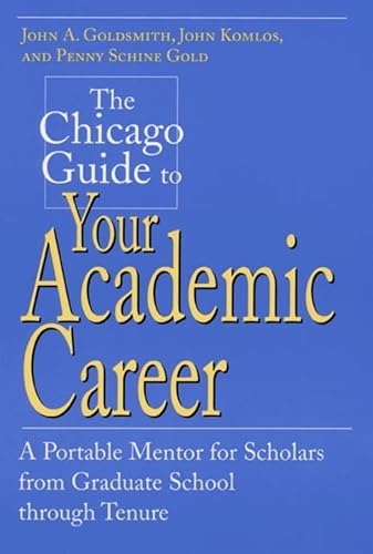 Stock image for The Chicago Guide to Your Academic Career : A Portable Mentor for Scholars from Graduate School Through Tenure for sale by Better World Books: West