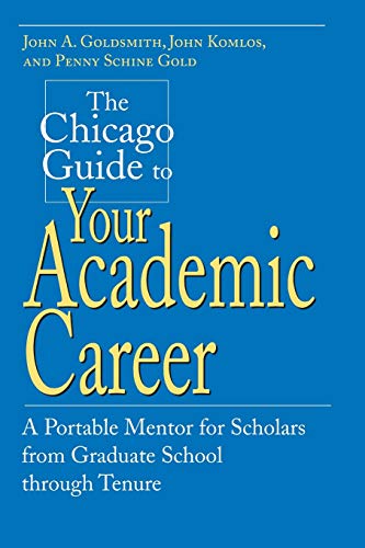 Beispielbild fr The Chicago Guide to Your Academic Career : A Portable Mentor for Scholars from Graduate School Through Tenure zum Verkauf von Better World Books