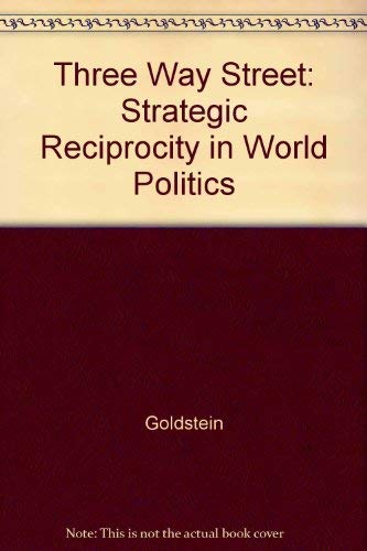 Three-Way Street: Strategic Reciprocity in World Politics (9780226301587) by Joshua S. Goldstein; John R. Freeman