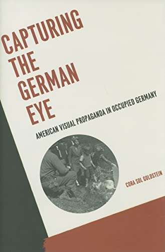 Beispielbild fr Capturing the German Eye: American Visual Propaganda in Occupied Germany zum Verkauf von Abstract Books