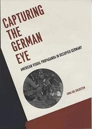 9780226301693: Capturing the German Eye: American Visual Propaganda in Occupied Germany