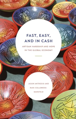 Beispielbild fr Fast, Easy, and in Cash : Artisan Hardship and Hope in the Global Economy zum Verkauf von Better World Books