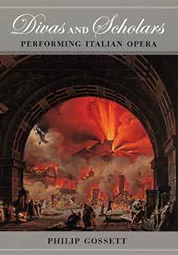 Divas and Scholars: Performing Italian Opera (9780226304878) by Gossett, Philip