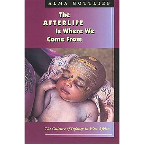 Stock image for The Afterlife Is Where We Come From: The Culture of Infancy in West Africa for sale by HPB-Emerald