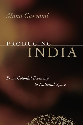 Stock image for Producing India: From Colonial Economy to National Space (Chicago Studies in Practices of Meaning) for sale by Textbooks_Source