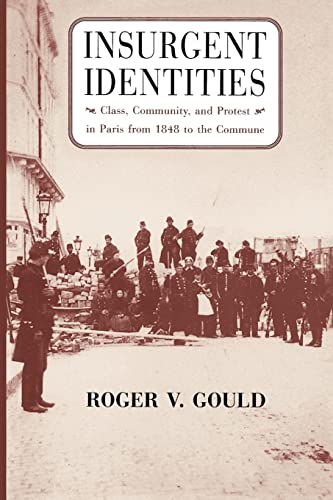 Beispielbild fr Insurgent Identities: Class, Community, and Protest in Paris from 1848 to the Commune zum Verkauf von Anybook.com