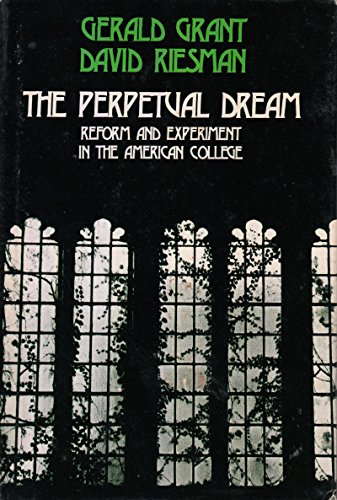 Beispielbild fr The Perpetual Dream : Reform and Experiment in the American College zum Verkauf von Better World Books