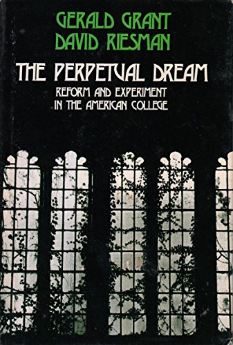 The Perpetual Dream: Reform and Experiment in the American College (9780226306056) by Grant, Gerald; Riesman, David