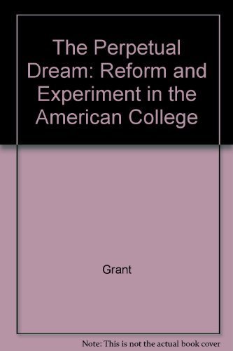 Beispielbild fr Perpetual Dream: Reform of Experiment in the American College zum Verkauf von Wonder Book