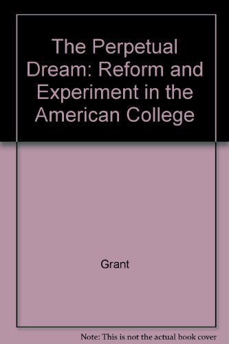 Stock image for Perpetual Dream: Reform of Experiment in the American College for sale by Wonder Book