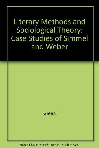 Imagen de archivo de Literary Methods and Sociological Theory : Case Studies of Simmel and Weber a la venta por Better World Books