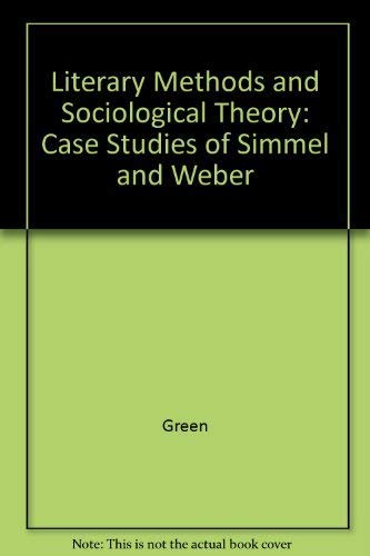 Stock image for Literary Methods and Sociological Theory : Case Studies of Simmel and Weber for sale by Better World Books