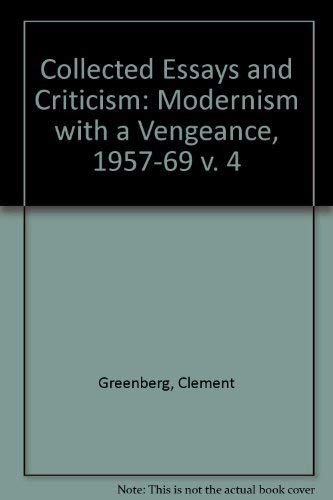 Stock image for The Collected Essays and Criticism, Volume 4: Modernism with a vengeance : 1957 - 1969 for sale by CSG Onlinebuch GMBH