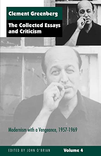 The Collected Essays and Criticism, Volume 4: Modernism with a Vengeance, 1957-1969 (The Collected Essays and Criticism , Vol 4) (9780226306247) by Greenberg, Clement