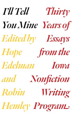 Imagen de archivo de I'll Tell You Mine : Thirty Years of Essays from the Iowa Nonfiction Writing Program a la venta por Better World Books