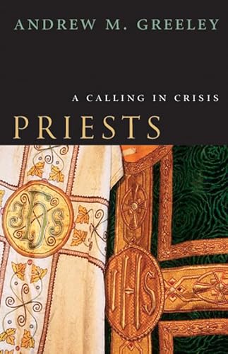 Priests: A Calling in Crisis (9780226306445) by Greeley, Andrew M.