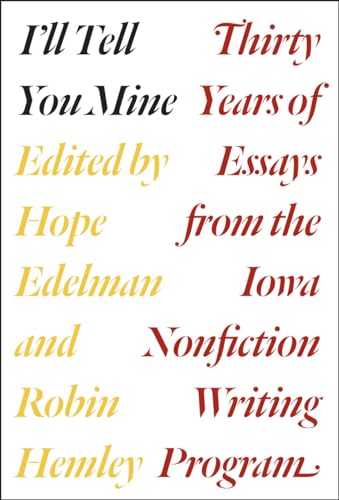 Stock image for I'll Tell You Mine : Thirty Years of Essays from the Iowa Nonfiction Writing Program for sale by Better World Books