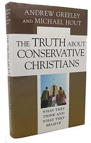 Stock image for The Truth about Conservative Christians: What They Think and What They Believe for sale by SecondSale