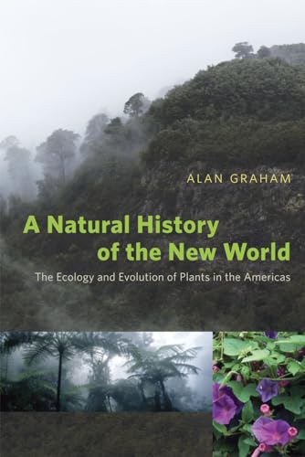 A Natural History of the New World: The Ecology and Evolution of Plants in the Americas (9780226306803) by Graham, Alan