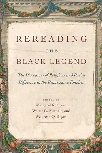 Stock image for Rereading the Black Legend: The Discourses of Religious and Racial Difference in the Renaissance Empires for sale by Midtown Scholar Bookstore