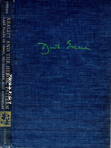 Reality and the Heroic Pattern: Last Plays of Ibsen, Shakespeare, and Sophocles (9780226307886) by David Grene