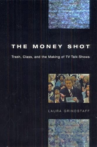 Imagen de archivo de The Money Shot: Trash, Class, and the Making of TV Talk Shows a la venta por SecondSale