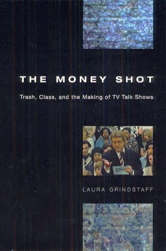 9780226309095: The Money Shot: Trash, Class, and the Making of TV Talk Shows