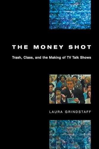 9780226309118: The Money Shot: Trash, Class, and the Making of TV Talk Shows