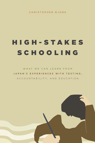 Beispielbild fr High-Stakes Schooling: What We Can Learn from Japan's Experiences with Testing, Accountability, and Education Reform zum Verkauf von Powell's Bookstores Chicago, ABAA