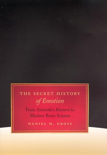 Imagen de archivo de The Secret History of Emotion: From Aristotle's Rhetoric to Modern Brain Science a la venta por Avol's Books LLC