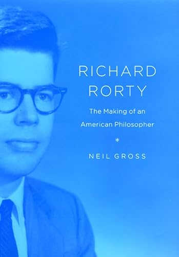 Beispielbild fr Richard Rorty : The Making of an American Philosopher zum Verkauf von Better World Books