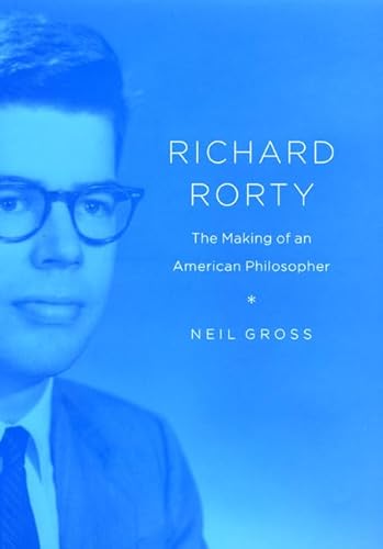 Imagen de archivo de Richard Rorty: The Making of an American Philosopher a la venta por Goodwill Southern California