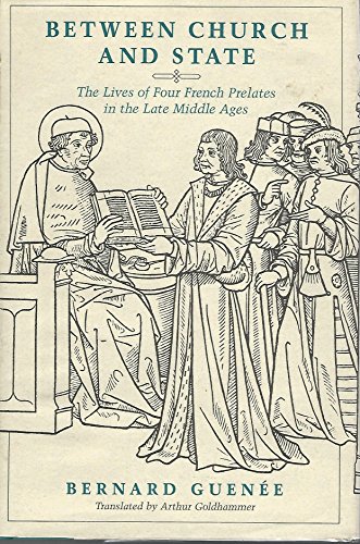 Beispielbild fr Between Church and State: The Lives of Four French Prelates in the Late Middle Ages zum Verkauf von Ebooksweb