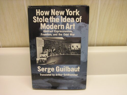 Imagen de archivo de How New York Stole the Idea of Modern Art: Abstract Expressionism, Freedom, and the Cold War a la venta por Open Books