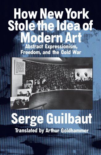 9780226310398: How New York Stole the Idea of Modern Art