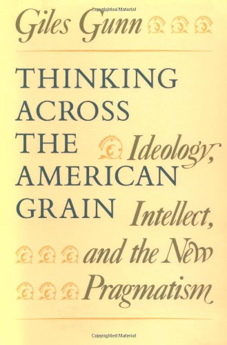 Beispielbild fr Thinking Across the American Grain: Ideology, Intellect, and the New Pragmatism zum Verkauf von Wonder Book