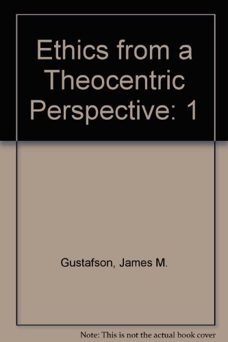 

Ethics from a Theocentric Perspective : Theology and Ethics [first edition]