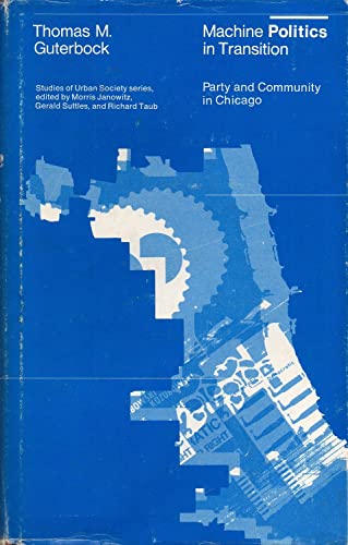 Stock image for Machine Politics in Transition: Party and Community in Chicago for sale by ThriftBooks-Dallas