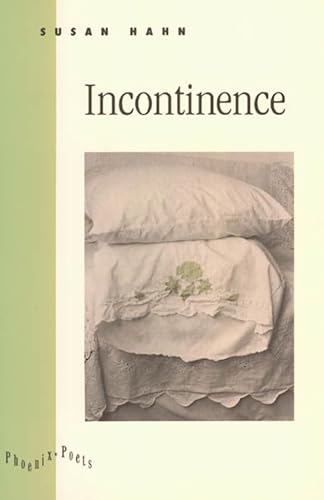 Incontinence (Phoenix Poets) (9780226312712) by Hahn, Susan