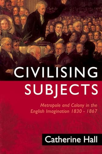 Stock image for Civilising Subjects: Metropole and Colony in the English Imagination 1830-1867 for sale by HPB-Red