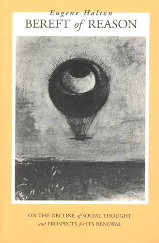 Bereft of Reason: On the Decline of Social Thought and Prospects for Its Renewal (Morality and Society (Hardcover)) (9780226314617) by Halton, Eugene