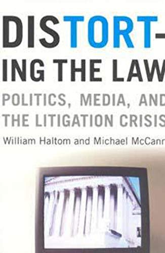 Stock image for Distorting the Law: Politics, Media, and the Litigation Crisis (Chicago Series in Law and Society) for sale by ZBK Books