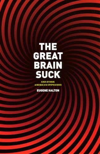 9780226314662: The Great Brain Suck: And Other American Epiphanies