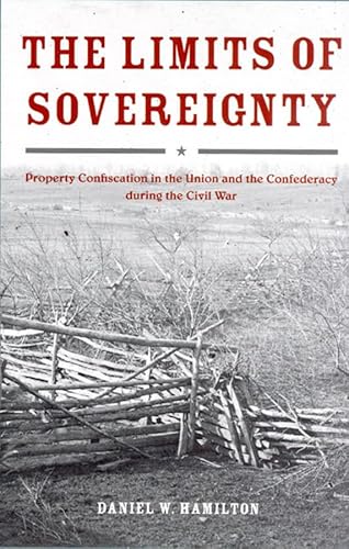 The Limits of Sovereignty: Property Confiscation in the Union and the Confederacy During the Civil War (Hardcover) - Daniel W. Hamilton