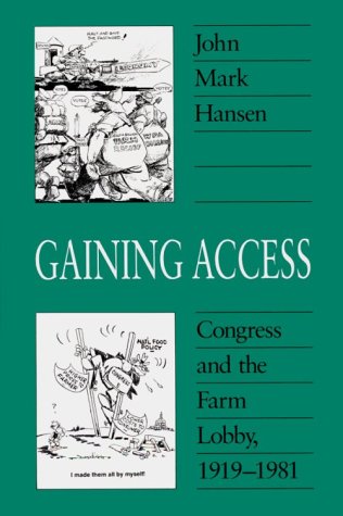Gaining Access: Congress and the Farm Lobby, 1919-1981 (American Politics and Political Economy S...