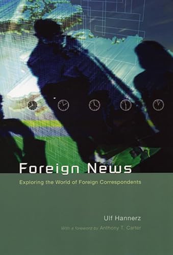 Beispielbild fr Foreign News : Exploring the World of Foreign Correspondents zum Verkauf von Better World Books